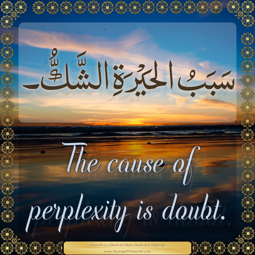 The cause of perplexity is doubt.